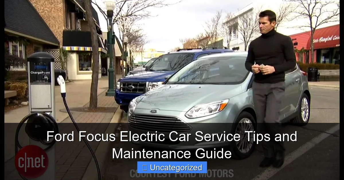 Ford Focus Electric Car Service Tips and Maintenance Guide