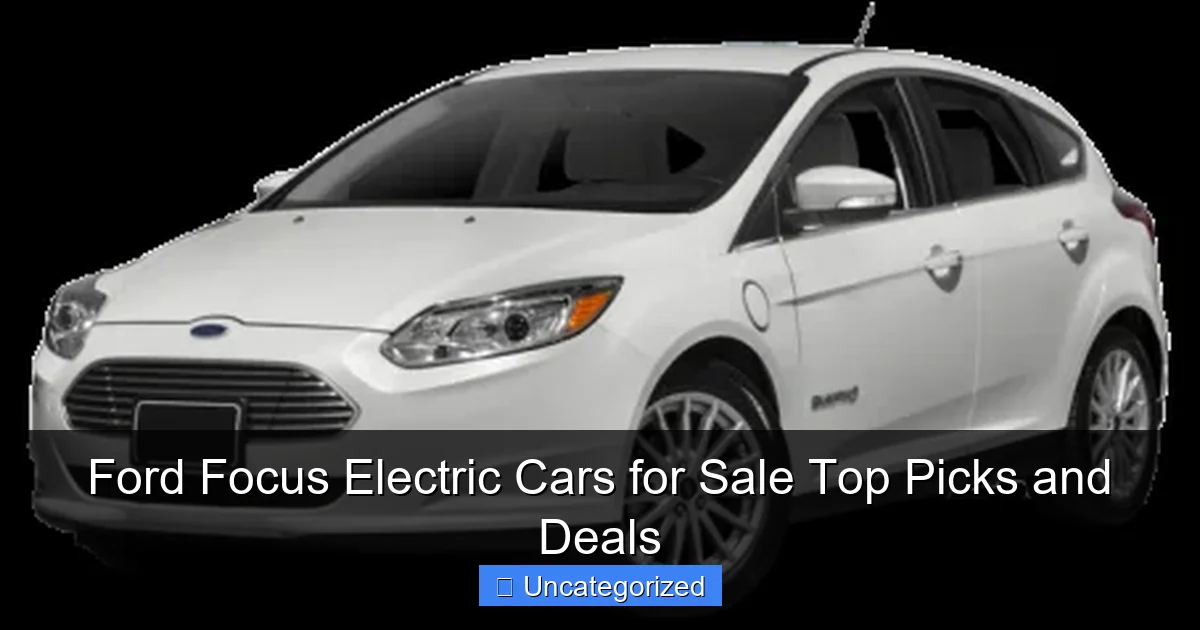 Ford Focus Electric Cars for Sale Top Picks and Deals