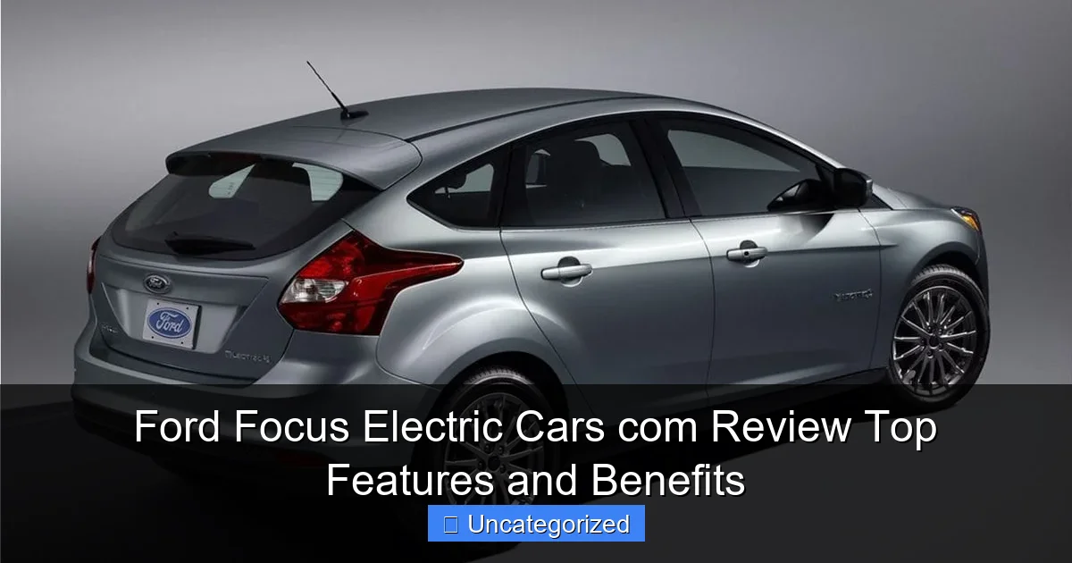 Ford Focus Electric Cars com Review Top Features and Benefits