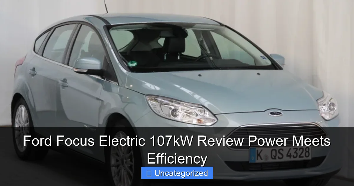 Ford Focus Electric 107kW Review Power Meets Efficiency
