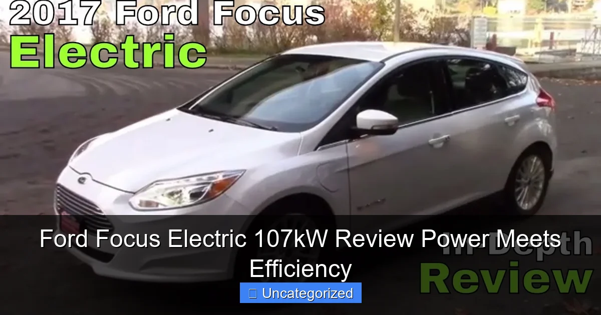 Ford Focus Electric 107kW Review Power Meets Efficiency