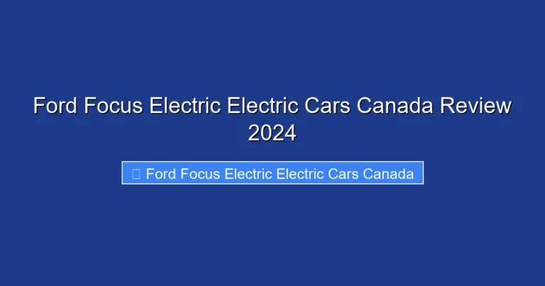 Ford Focus Electric Electric Cars Canada Review 2024