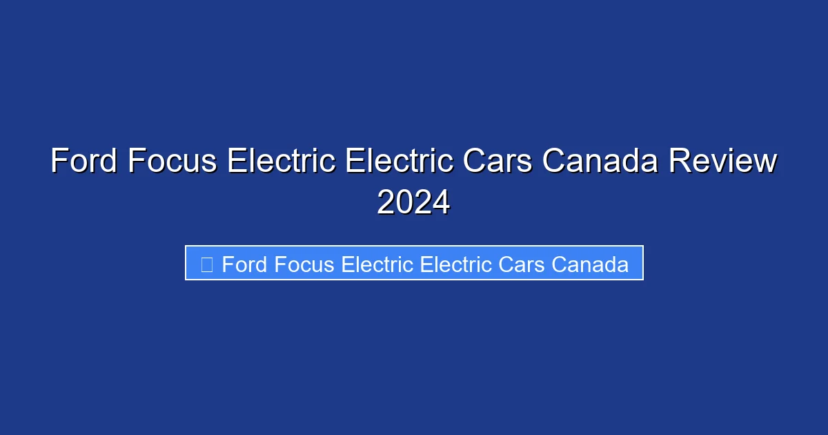 Ford Focus Electric Electric Cars Canada Review 2024