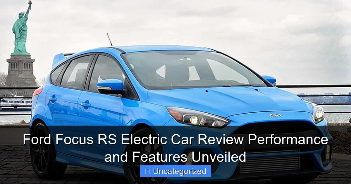 Ford Focus RS Electric Car Review Performance and Features Unveiled