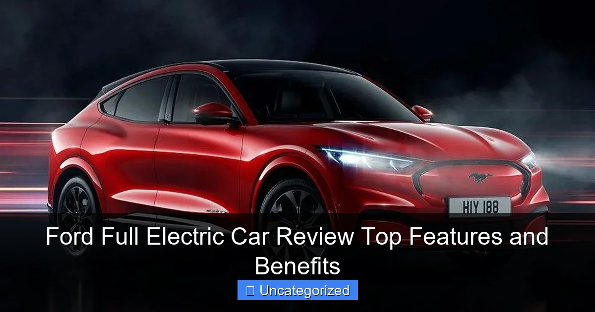 Ford Full Electric Car Review Top Features and Benefits