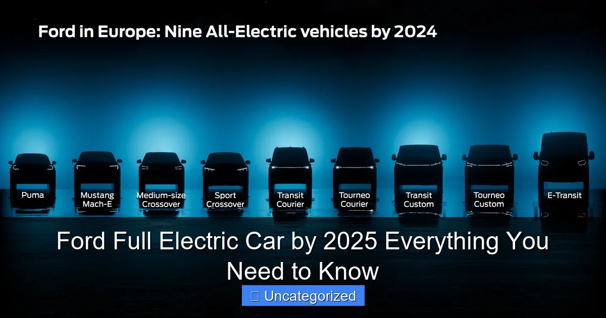 Ford Full Electric Car by 2025 Everything You Need to Know