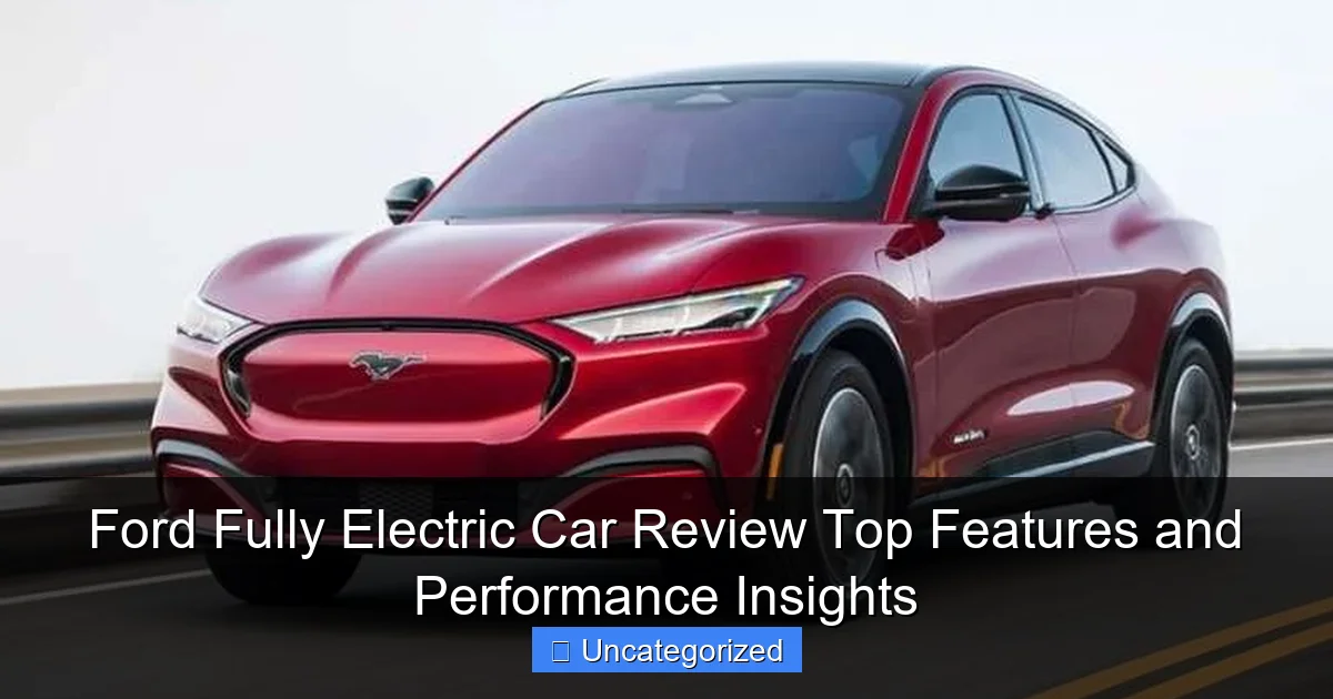 Ford Fully Electric Car Review Top Features and Performance Insights