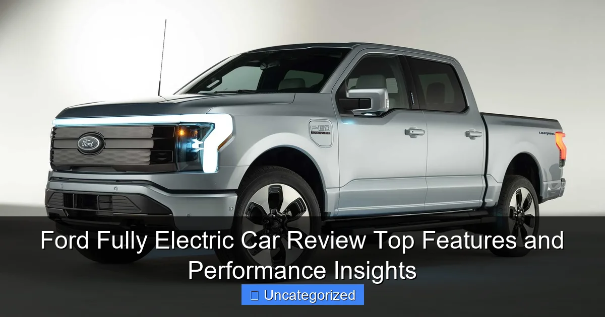 Ford Fully Electric Car Review Top Features and Performance Insights