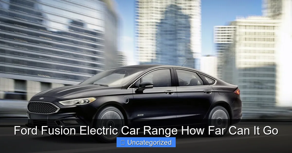 Ford Fusion Electric Car Range How Far Can It Go
