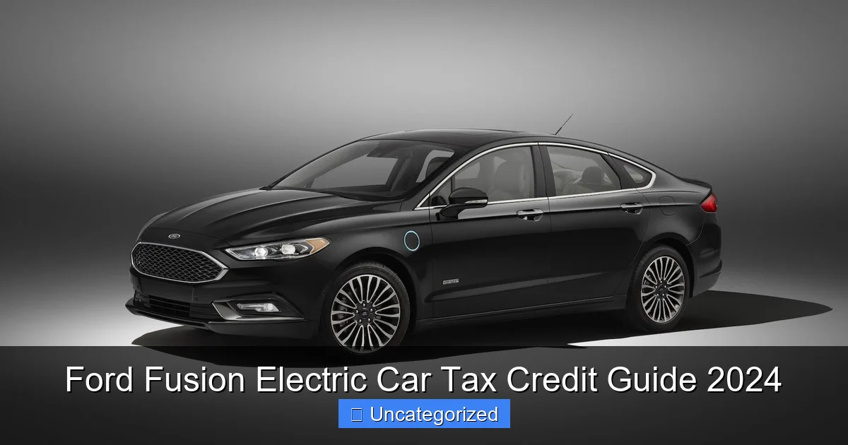 Ford Fusion Electric Car Tax Credit Guide 2024