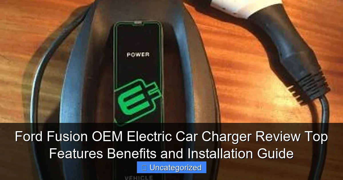 Ford Fusion OEM Electric Car Charger Review Top Features Benefits and Installation Guide