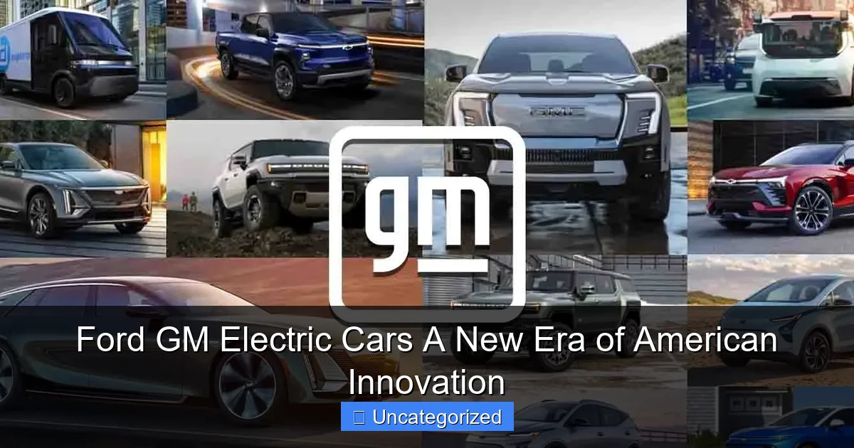 Ford GM Electric Cars A New Era of American Innovation