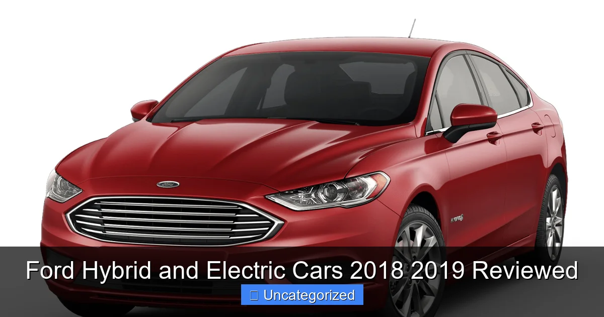 Ford Hybrid and Electric Cars 2018 2019 Reviewed