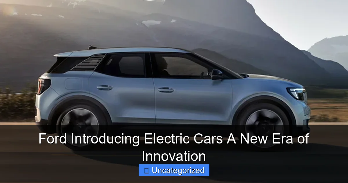 Ford Introducing Electric Cars A New Era of Innovation