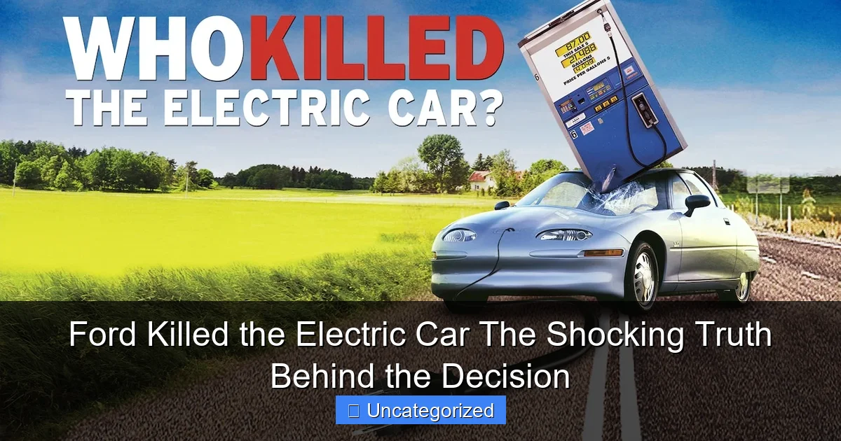 Ford Killed the Electric Car The Shocking Truth Behind the Decision