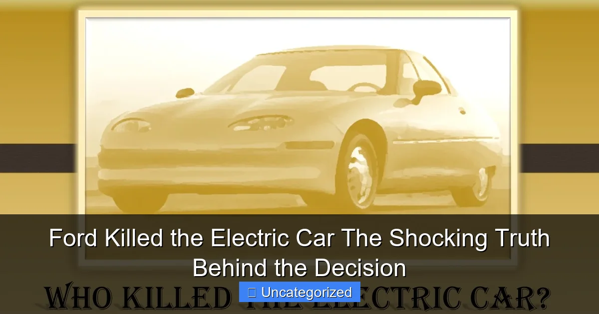 Ford Killed the Electric Car The Shocking Truth Behind the Decision