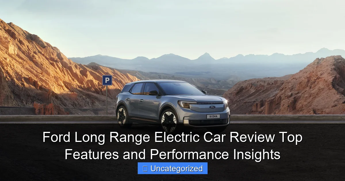 Ford Long Range Electric Car Review Top Features and Performance Insights