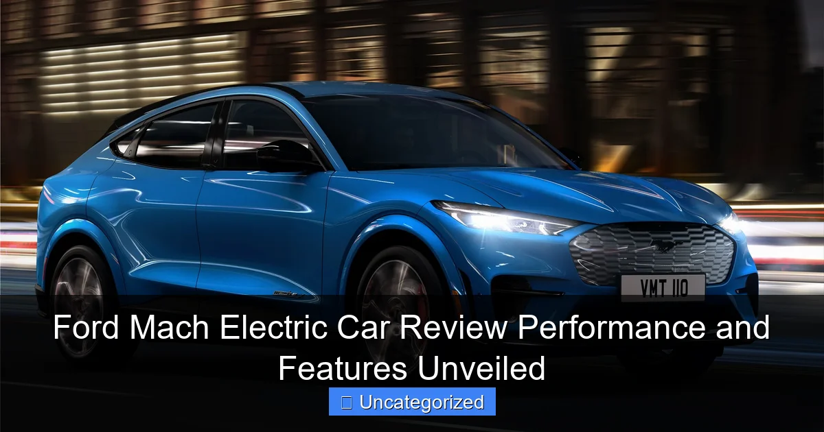 Ford Mach Electric Car Review Performance and Features Unveiled