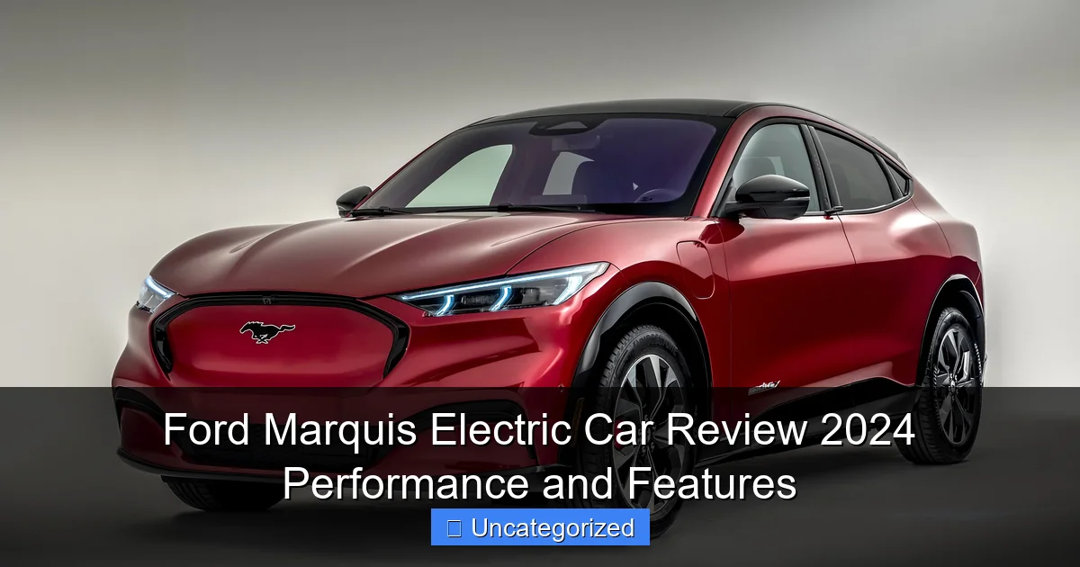 Ford Marquis Electric Car Review 2024 Performance and Features