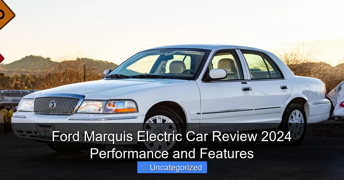 Ford Marquis Electric Car Review 2024 Performance and Features