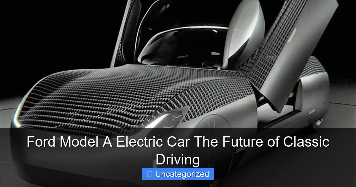 Ford Model A Electric Car The Future of Classic Driving