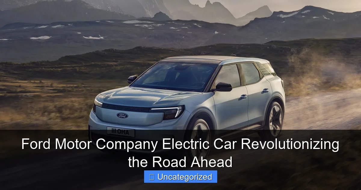 Ford Motor Company Electric Car Revolutionizing the Road Ahead