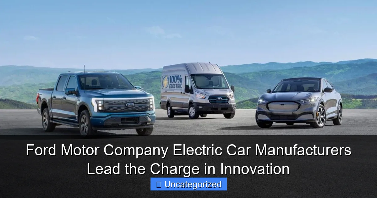 Ford Motor Company Electric Car Manufacturers Lead the Charge in Innovation