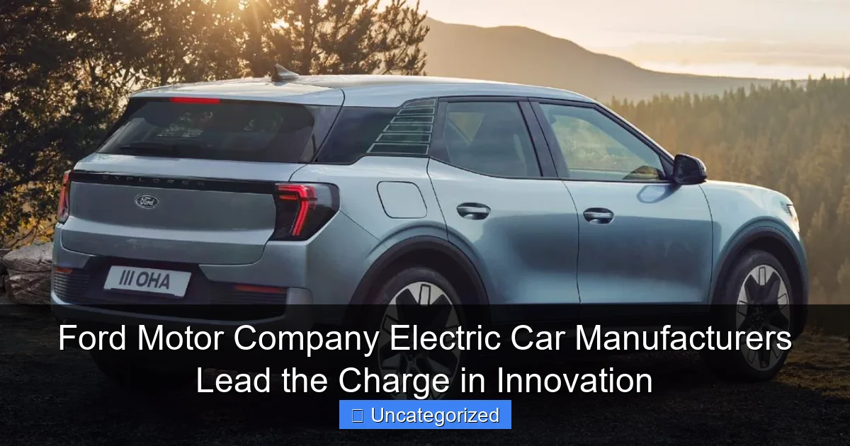 Ford Motor Company Electric Car Manufacturers Lead the Charge in Innovation