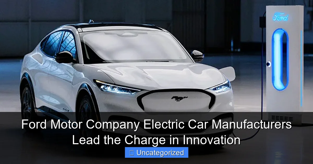 Ford Motor Company Electric Car Manufacturers Lead the Charge in Innovation