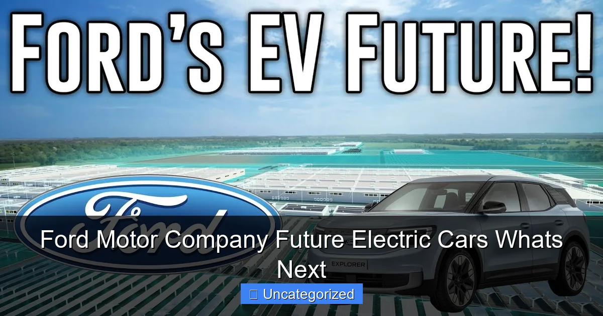 Ford Motor Company Future Electric Cars Whats Next