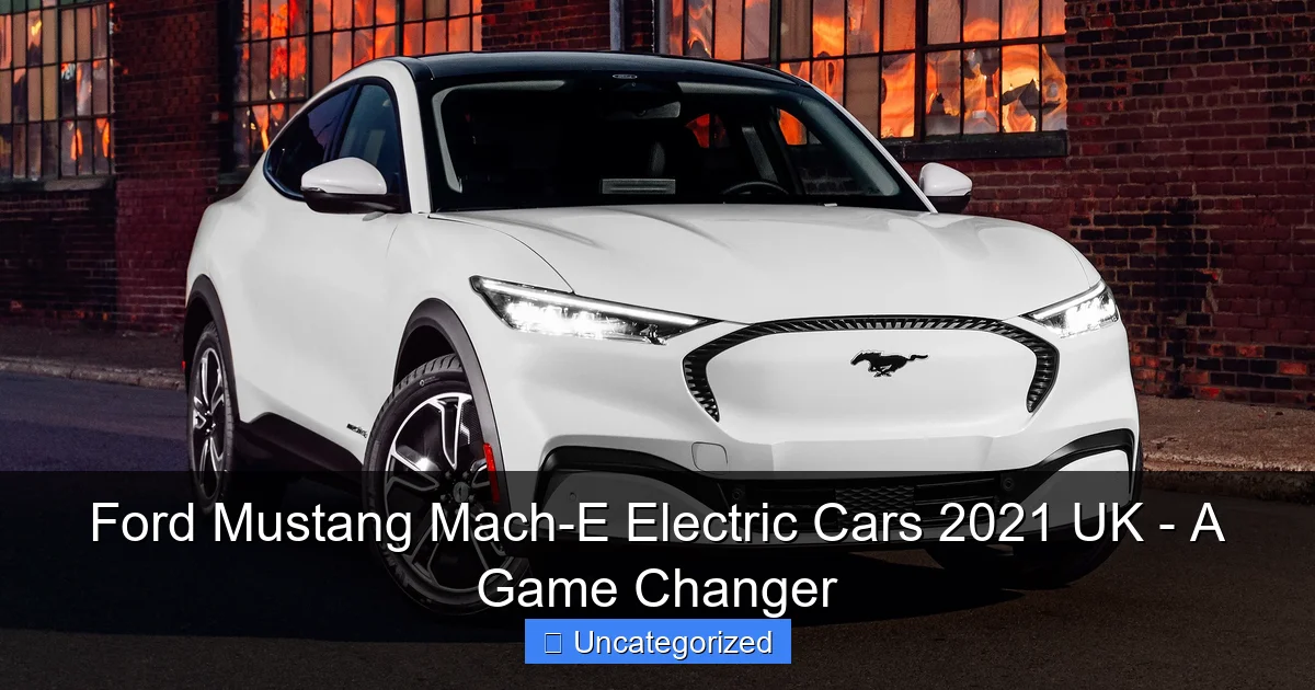 Ford Mustang Mach-E Electric Cars 2021 UK - A Game Changer