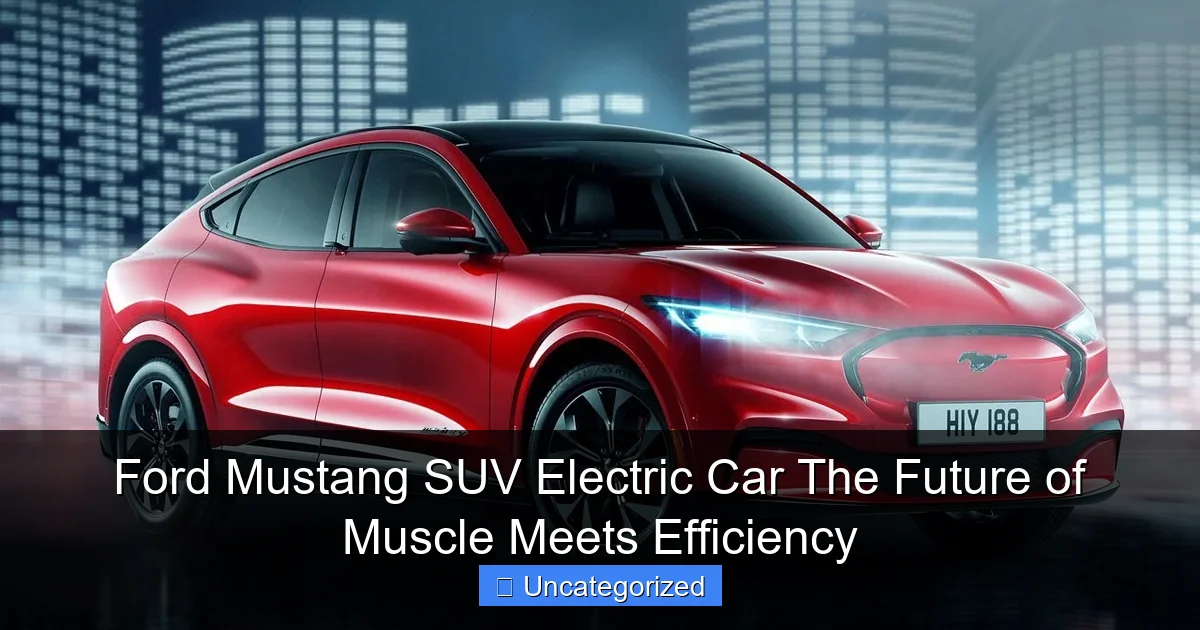 Ford Mustang SUV Electric Car The Future of Muscle Meets Efficiency