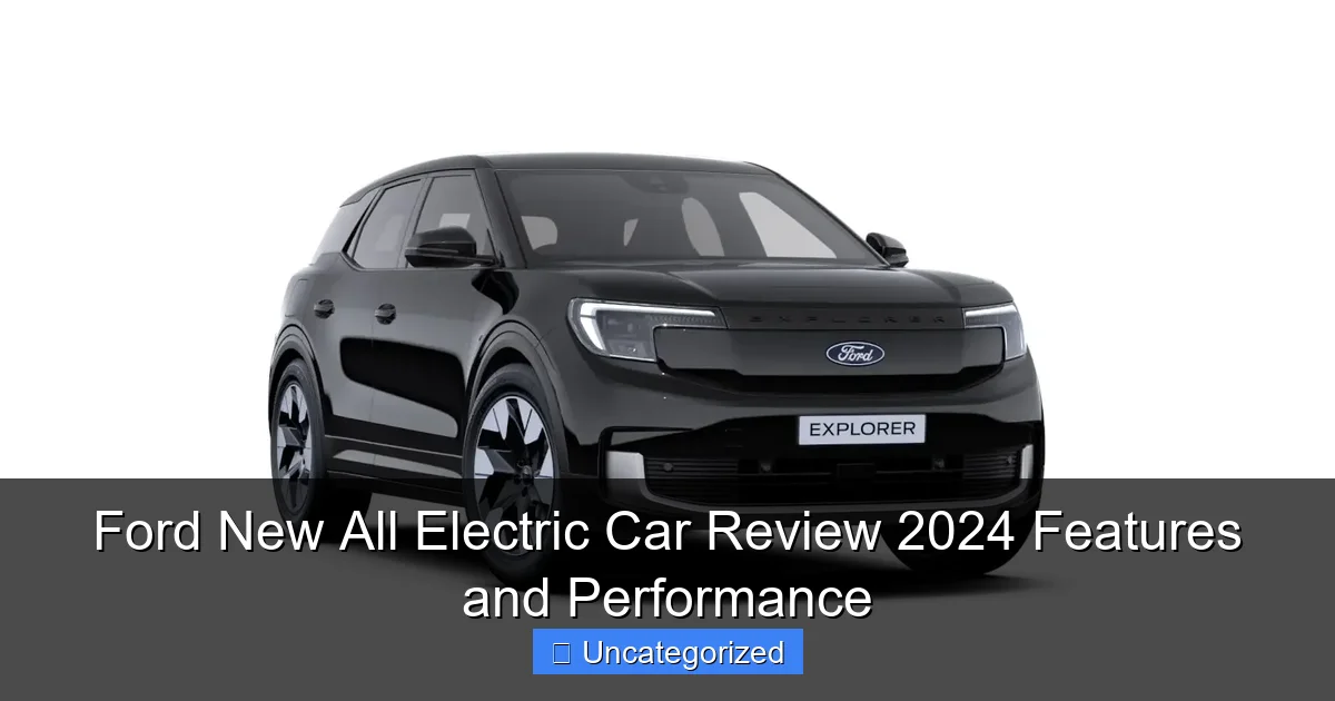 Ford New All Electric Car Review 2024 Features and Performance