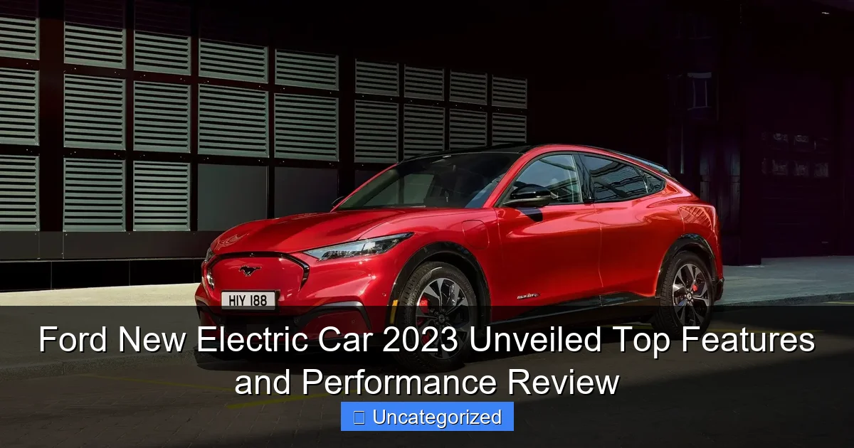 Ford New Electric Car 2023 Unveiled Top Features and Performance Review