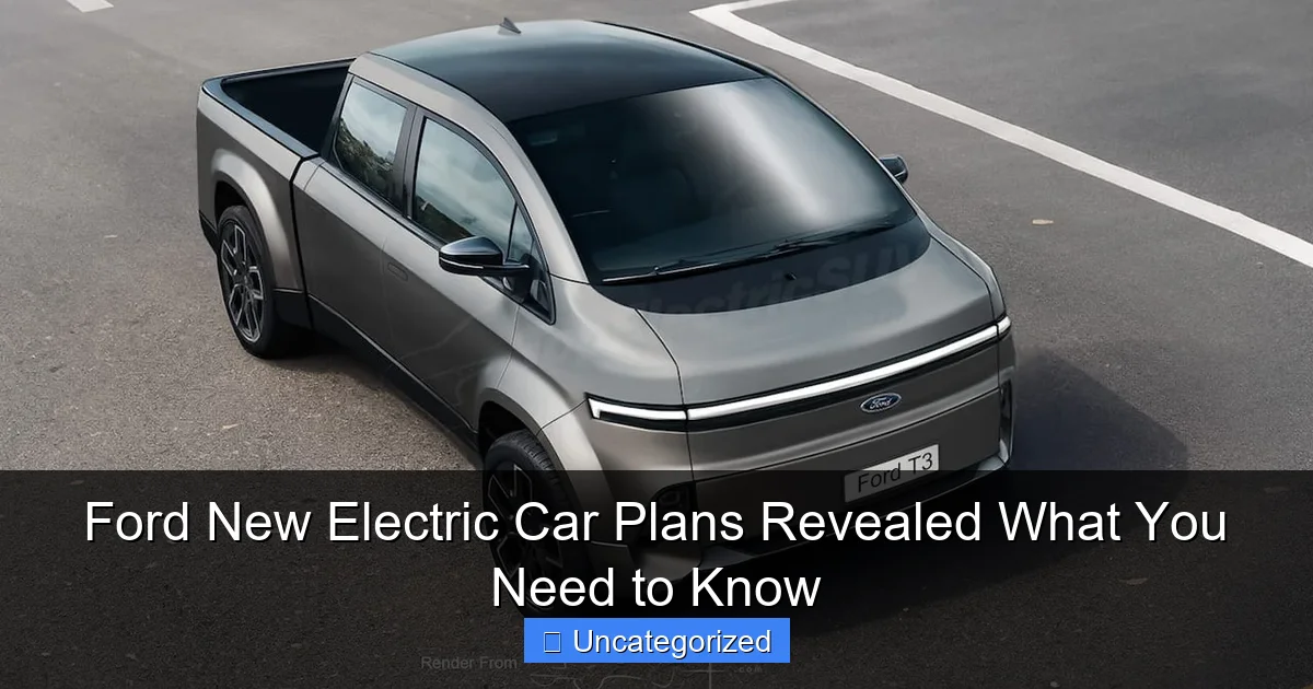Ford New Electric Car Plans Revealed What You Need to Know