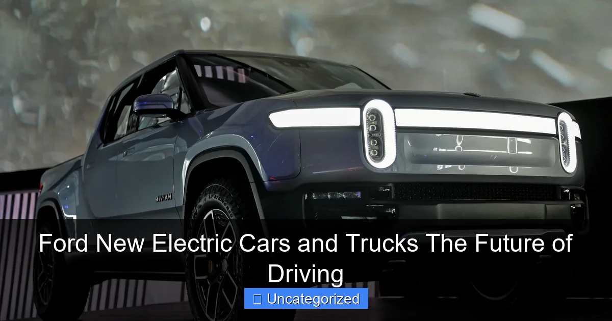 Ford New Electric Cars and Trucks The Future of Driving