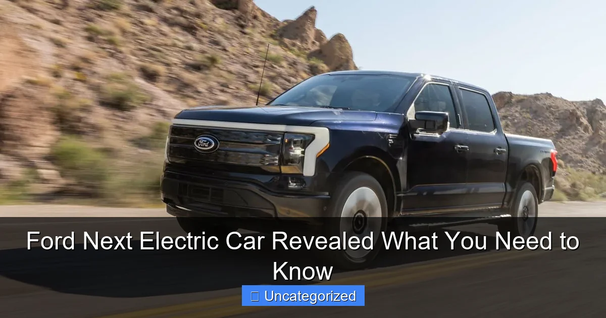 Ford Next Electric Car Revealed What You Need to Know