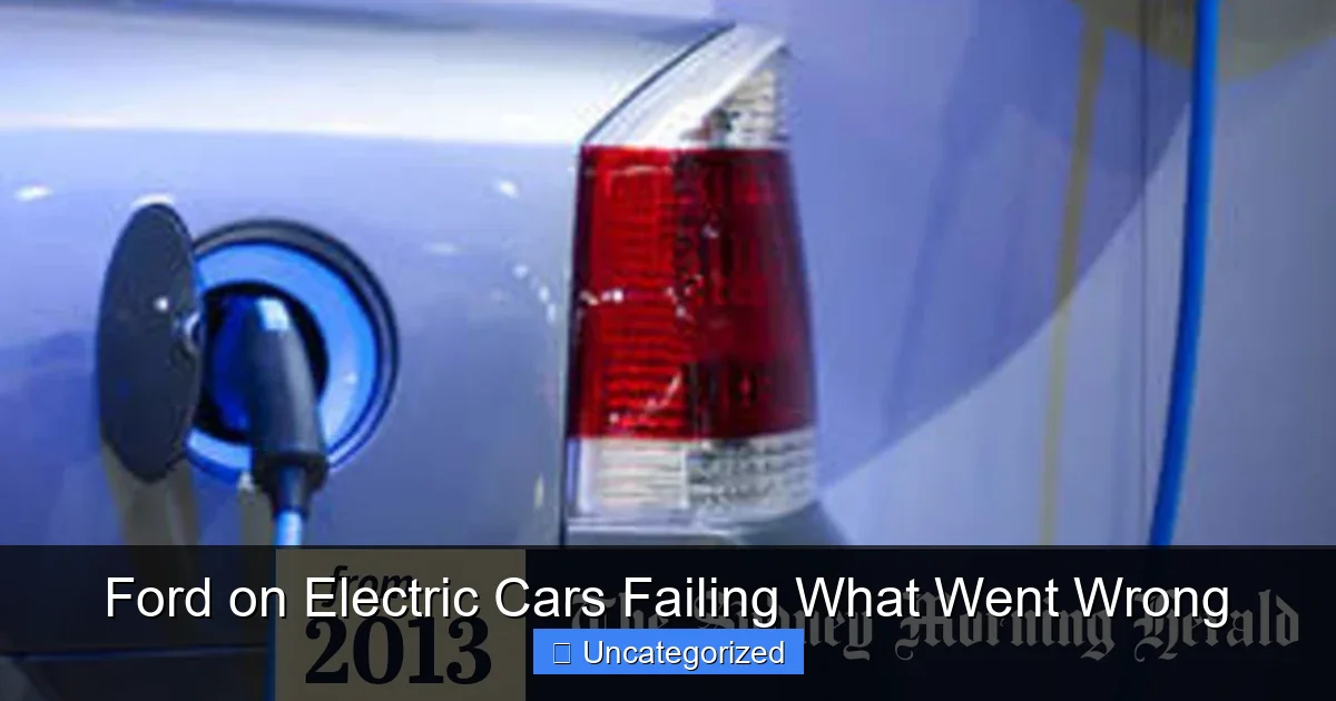 Ford on Electric Cars Failing What Went Wrong