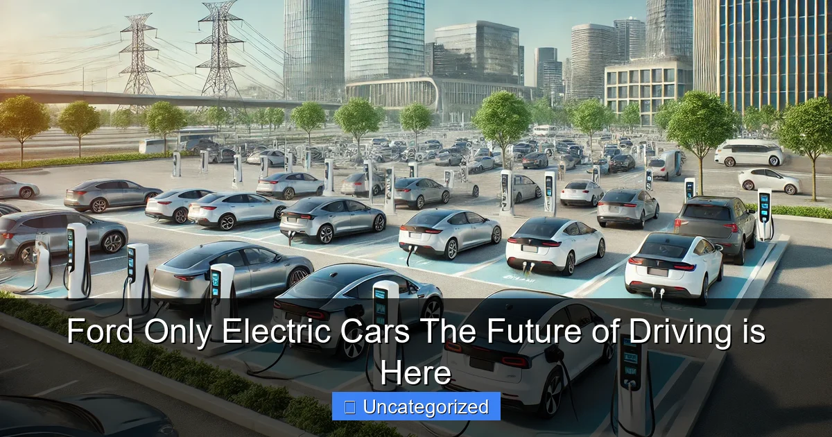 Ford Only Electric Cars The Future of Driving is Here