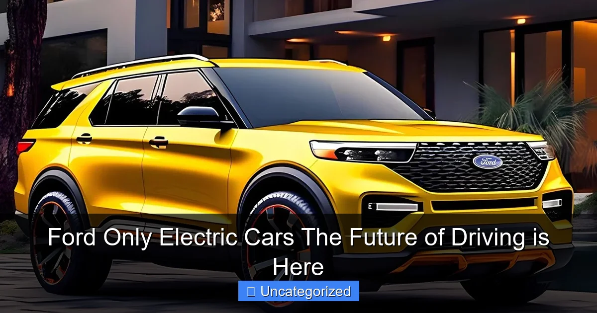 Ford Only Electric Cars The Future of Driving is Here