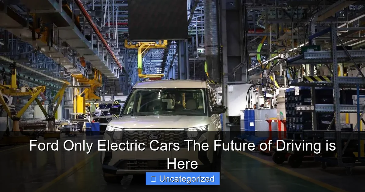 Ford Only Electric Cars The Future of Driving is Here