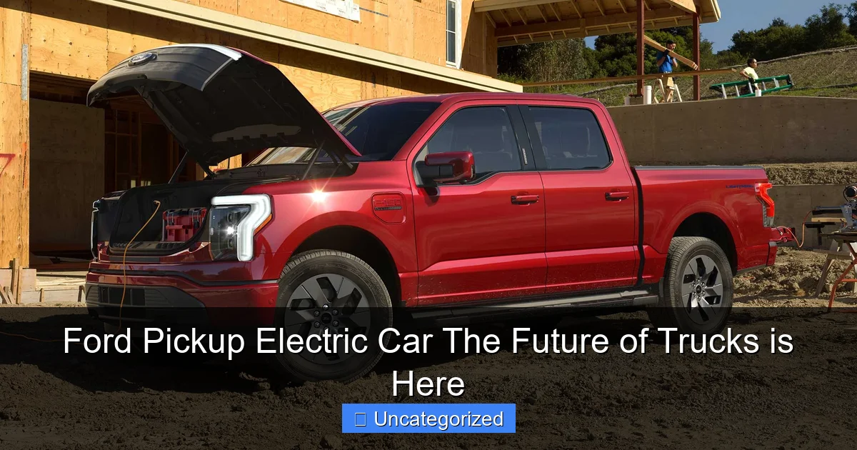 Ford Pickup Electric Car The Future of Trucks is Here