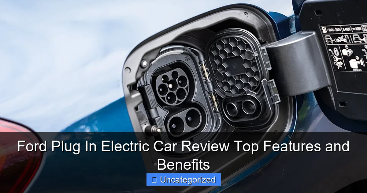 Ford Plug In Electric Car Review Top Features and Benefits