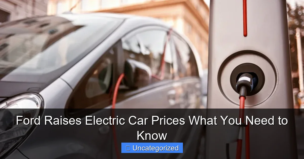Ford Raises Electric Car Prices What You Need to Know
