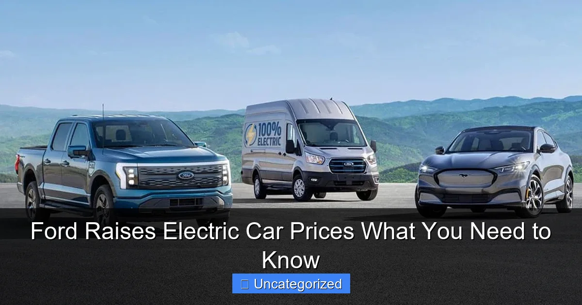 Ford Raises Electric Car Prices What You Need to Know