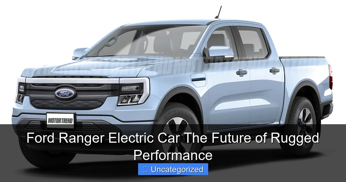 Ford Ranger Electric Car The Future of Rugged Performance