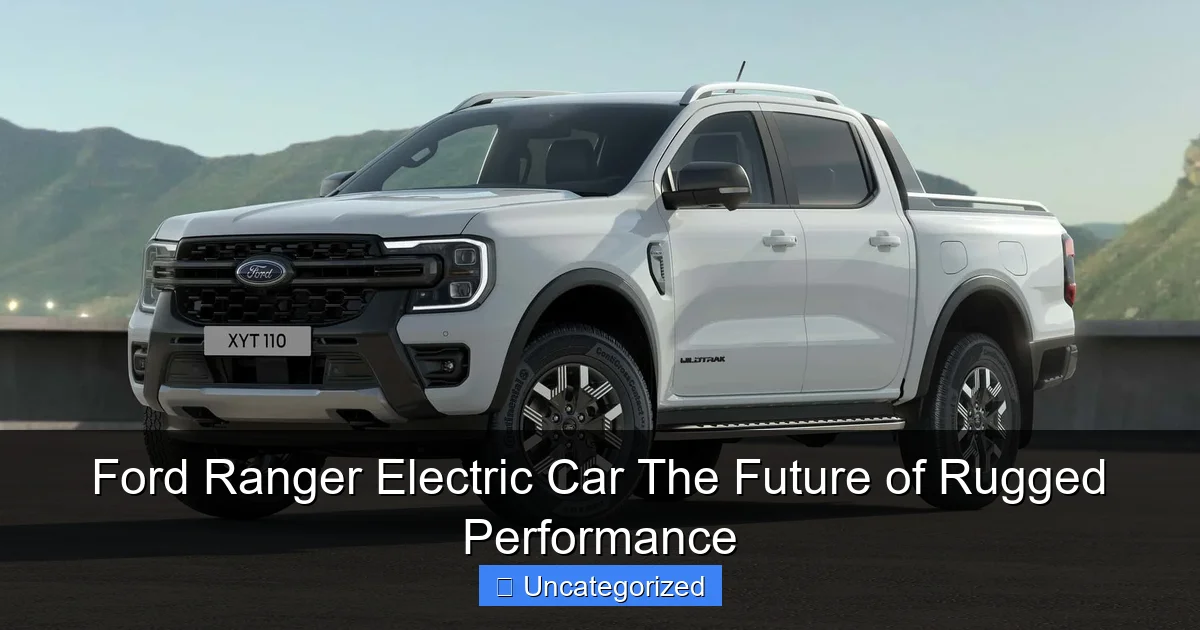 Ford Ranger Electric Car The Future of Rugged Performance