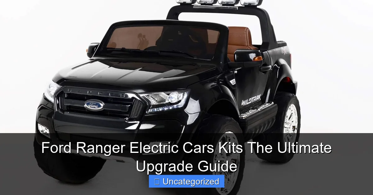 Ford Ranger Electric Cars Kits The Ultimate Upgrade Guide