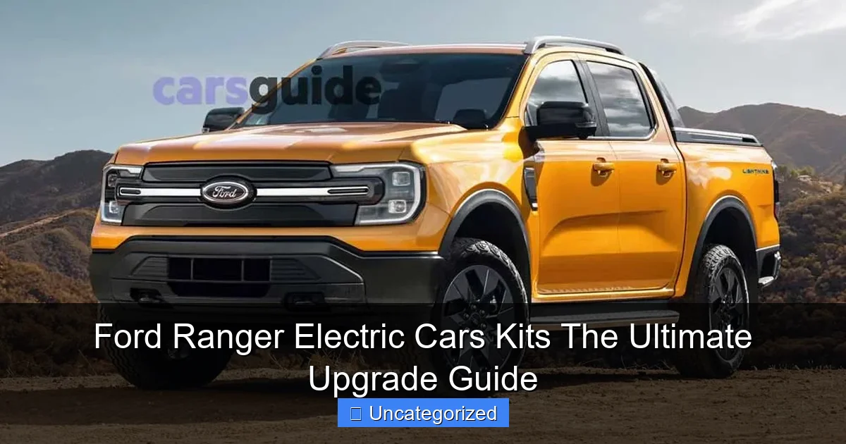 Ford Ranger Electric Cars Kits The Ultimate Upgrade Guide