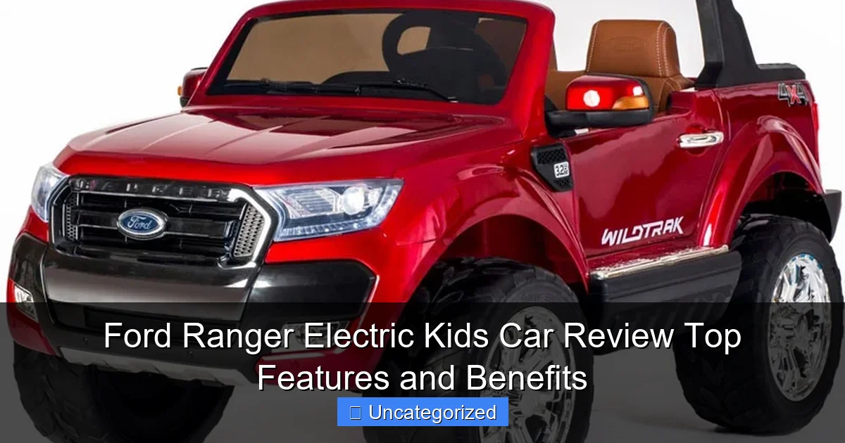 Ford Ranger Electric Kids Car Review Top Features and Benefits